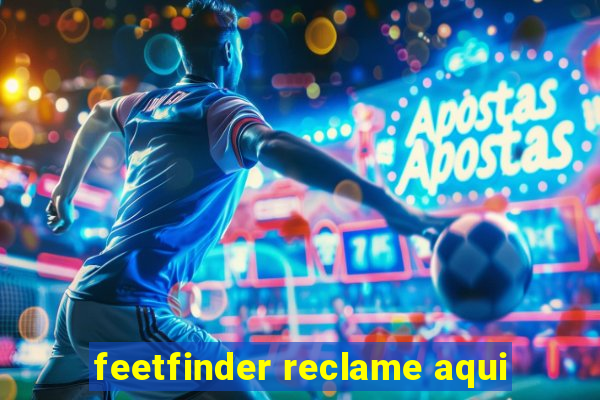feetfinder reclame aqui